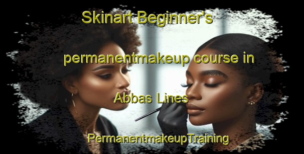 Skinart Beginner's permanentmakeup course in Abbas Lines | #PermanentmakeupTraining #PermanentmakeupClasses #SkinartTraining-Pakistan