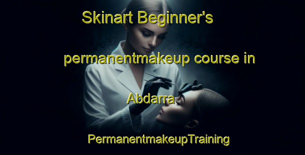 Skinart Beginner's permanentmakeup course in Abdarra | #PermanentmakeupTraining #PermanentmakeupClasses #SkinartTraining-Pakistan