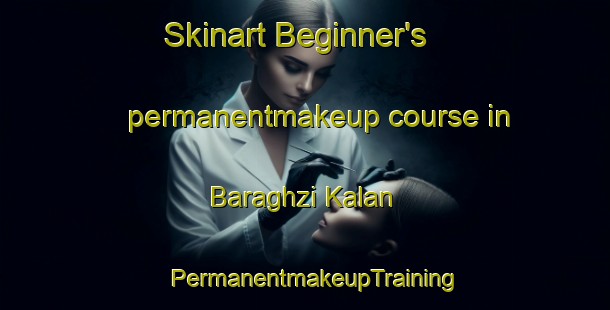Skinart Beginner's permanentmakeup course in Baraghzi Kalan | PermanentmakeupTraining | PermanentmakeupClasses | SkinartTraining-Pakistan