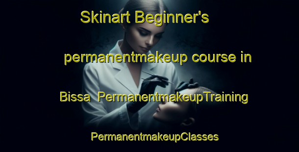 Skinart Beginner's permanentmakeup course in Bissa | PermanentmakeupTraining | PermanentmakeupClasses | SkinartTraining-Pakistan