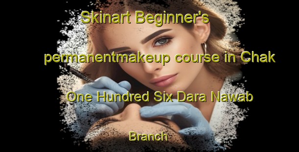 Skinart Beginner's permanentmakeup course in Chak One Hundred Six Dara Nawab Branch | PermanentmakeupTraining | PermanentmakeupClasses | SkinartTraining-Pakistan