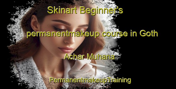 Skinart Beginner's permanentmakeup course in Goth Achar Muhana | PermanentmakeupTraining | PermanentmakeupClasses | SkinartTraining-Pakistan