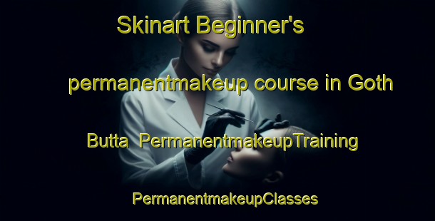 Skinart Beginner's permanentmakeup course in Goth Butta | PermanentmakeupTraining | PermanentmakeupClasses | SkinartTraining-Pakistan