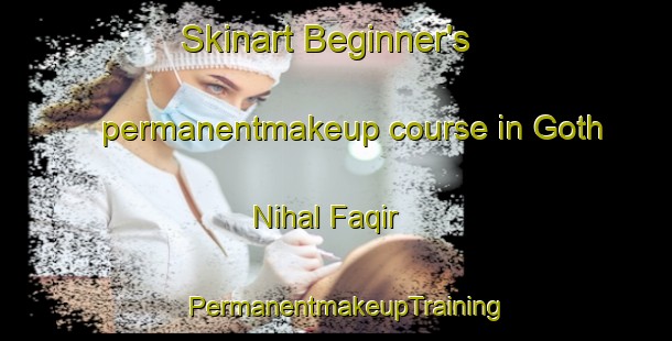 Skinart Beginner's permanentmakeup course in Goth Nihal Faqir | PermanentmakeupTraining | PermanentmakeupClasses | SkinartTraining-Pakistan