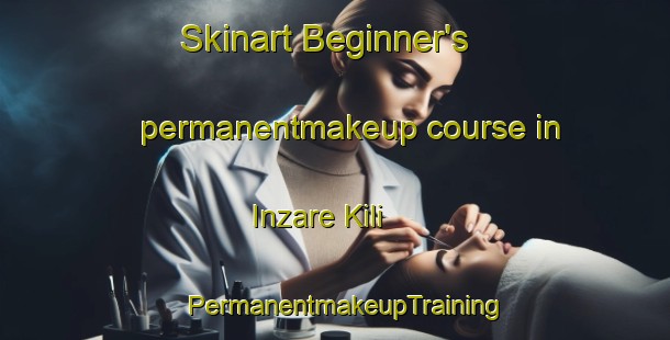 Skinart Beginner's permanentmakeup course in Inzare Kili | PermanentmakeupTraining | PermanentmakeupClasses | SkinartTraining-Pakistan