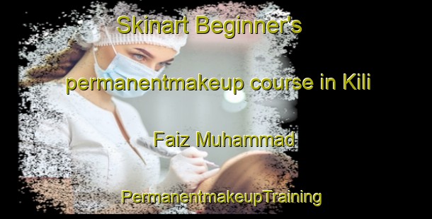 Skinart Beginner's permanentmakeup course in Kili Faiz Muhammad | PermanentmakeupTraining | PermanentmakeupClasses | SkinartTraining-Pakistan