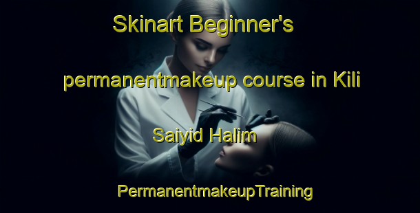 Skinart Beginner's permanentmakeup course in Kili Saiyid Halim | PermanentmakeupTraining | PermanentmakeupClasses | SkinartTraining-Pakistan