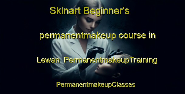 Skinart Beginner's permanentmakeup course in Lewan | PermanentmakeupTraining | PermanentmakeupClasses | SkinartTraining-Pakistan