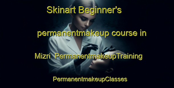 Skinart Beginner's permanentmakeup course in Mizri | PermanentmakeupTraining | PermanentmakeupClasses | SkinartTraining-Pakistan