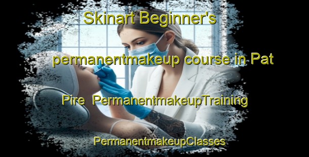 Skinart Beginner's permanentmakeup course in Pat Pire | PermanentmakeupTraining | PermanentmakeupClasses | SkinartTraining-Pakistan