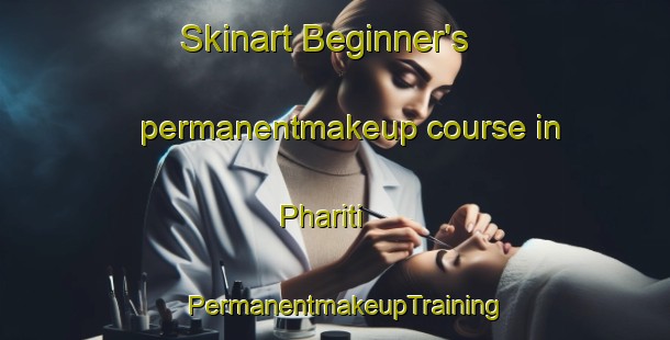 Skinart Beginner's permanentmakeup course in Phariti | PermanentmakeupTraining | PermanentmakeupClasses | SkinartTraining-Pakistan