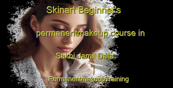 Skinart Beginner's permanentmakeup course in Sakhi Jamil Data | PermanentmakeupTraining | PermanentmakeupClasses | SkinartTraining-Pakistan