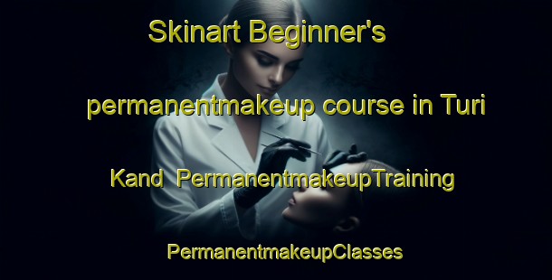 Skinart Beginner's permanentmakeup course in Turi Kand | PermanentmakeupTraining | PermanentmakeupClasses | SkinartTraining-Pakistan