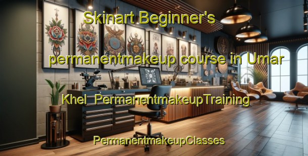 Skinart Beginner's permanentmakeup course in Umar Khel | PermanentmakeupTraining | PermanentmakeupClasses | SkinartTraining-Pakistan
