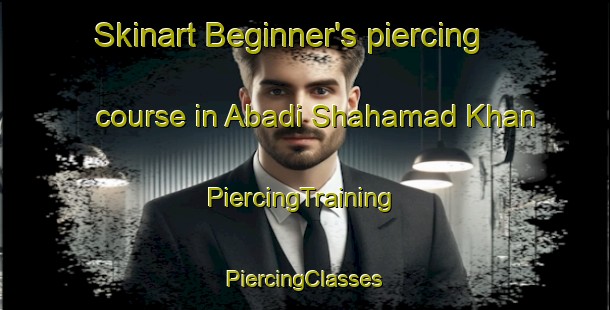 Skinart Beginner's piercing course in Abadi Shahamad Khan | #PiercingTraining #PiercingClasses #SkinartTraining-Pakistan