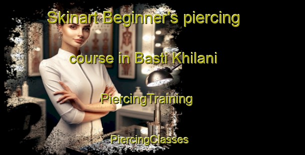 Skinart Beginner's piercing course in Basti Khilani | PiercingTraining | PiercingClasses | SkinartTraining-Pakistan