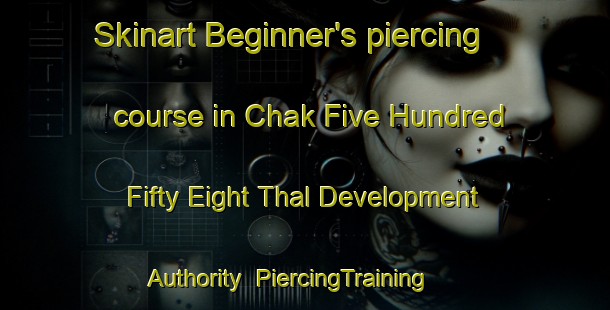 Skinart Beginner's piercing course in Chak Five Hundred Fifty Eight Thal Development Authority | PiercingTraining | PiercingClasses | SkinartTraining-Pakistan
