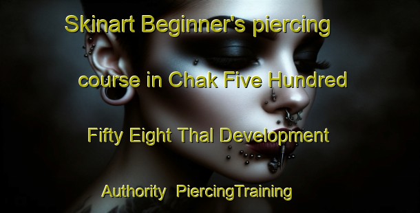 Skinart Beginner's piercing course in Chak Five Hundred Fifty Eight Thal Development Authority | PiercingTraining | PiercingClasses | SkinartTraining-Pakistan