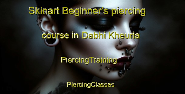Skinart Beginner's piercing course in Dabhi Kheuria | PiercingTraining | PiercingClasses | SkinartTraining-Pakistan