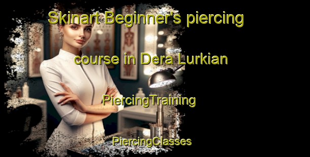 Skinart Beginner's piercing course in Dera Lurkian | PiercingTraining | PiercingClasses | SkinartTraining-Pakistan