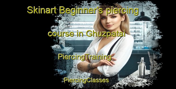 Skinart Beginner's piercing course in Ghuzpatai | PiercingTraining | PiercingClasses | SkinartTraining-Pakistan
