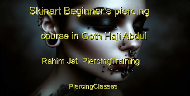Skinart Beginner's piercing course in Goth Haji Abdul Rahim Jat | PiercingTraining | PiercingClasses | SkinartTraining-Pakistan