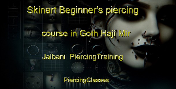 Skinart Beginner's piercing course in Goth Haji Mir Jalbani | PiercingTraining | PiercingClasses | SkinartTraining-Pakistan