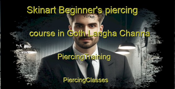 Skinart Beginner's piercing course in Goth Langha Channa | PiercingTraining | PiercingClasses | SkinartTraining-Pakistan