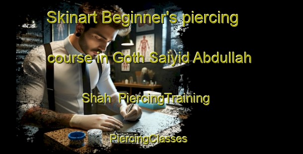 Skinart Beginner's piercing course in Goth Saiyid Abdullah Shah | PiercingTraining | PiercingClasses | SkinartTraining-Pakistan
