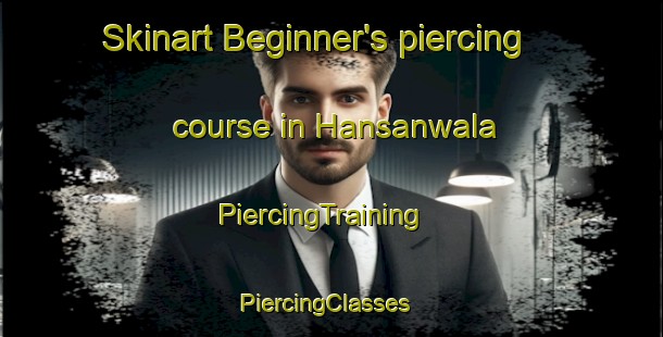 Skinart Beginner's piercing course in Hansanwala | PiercingTraining | PiercingClasses | SkinartTraining-Pakistan