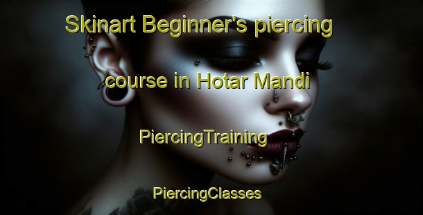 Skinart Beginner's piercing course in Hotar Mandi | PiercingTraining | PiercingClasses | SkinartTraining-Pakistan