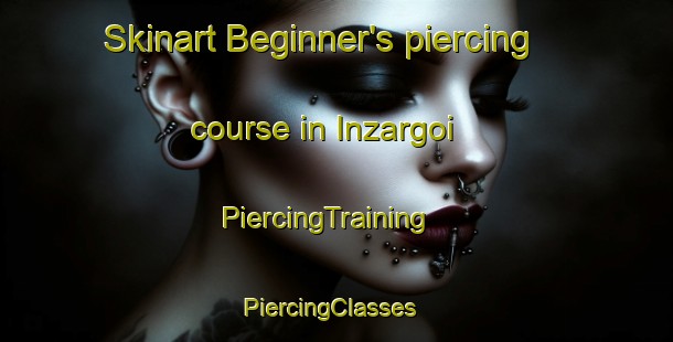 Skinart Beginner's piercing course in Inzargoi | PiercingTraining | PiercingClasses | SkinartTraining-Pakistan