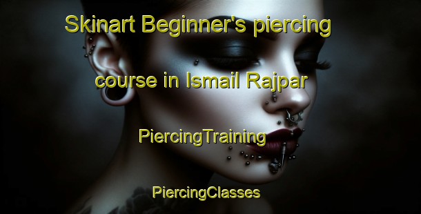 Skinart Beginner's piercing course in Ismail Rajpar | PiercingTraining | PiercingClasses | SkinartTraining-Pakistan