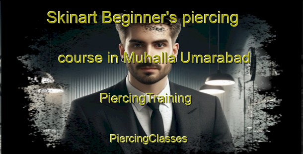 Skinart Beginner's piercing course in Muhalla Umarabad | PiercingTraining | PiercingClasses | SkinartTraining-Pakistan