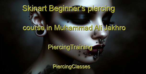 Skinart Beginner's piercing course in Muhammad Ali Jakhro | PiercingTraining | PiercingClasses | SkinartTraining-Pakistan