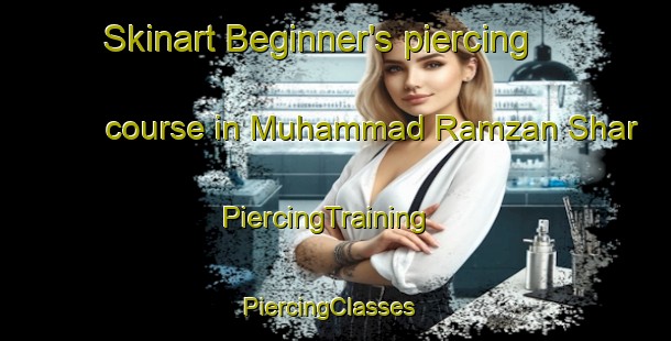 Skinart Beginner's piercing course in Muhammad Ramzan Shar | PiercingTraining | PiercingClasses | SkinartTraining-Pakistan
