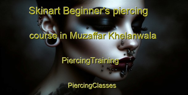 Skinart Beginner's piercing course in Muzaffar Khelanwala | PiercingTraining | PiercingClasses | SkinartTraining-Pakistan