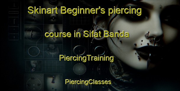 Skinart Beginner's piercing course in Sifat Banda | PiercingTraining | PiercingClasses | SkinartTraining-Pakistan