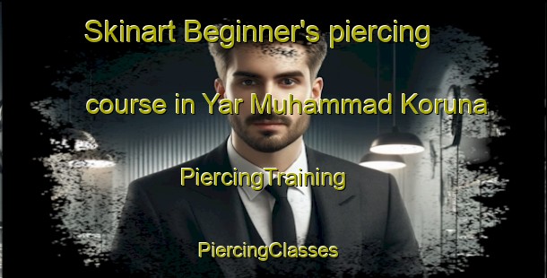 Skinart Beginner's piercing course in Yar Muhammad Koruna | PiercingTraining | PiercingClasses | SkinartTraining-Pakistan