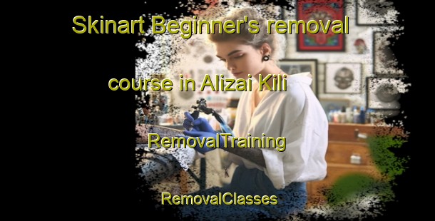 Skinart Beginner's removal course in Alizai Kili | RemovalTraining | RemovalClasses | SkinartTraining-Pakistan