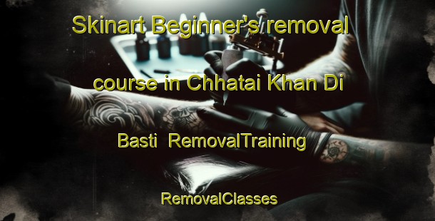 Skinart Beginner's removal course in Chhatai Khan Di Basti | RemovalTraining | RemovalClasses | SkinartTraining-Pakistan