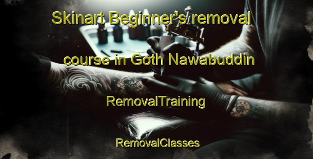 Skinart Beginner's removal course in Goth Nawabuddin | RemovalTraining | RemovalClasses | SkinartTraining-Pakistan