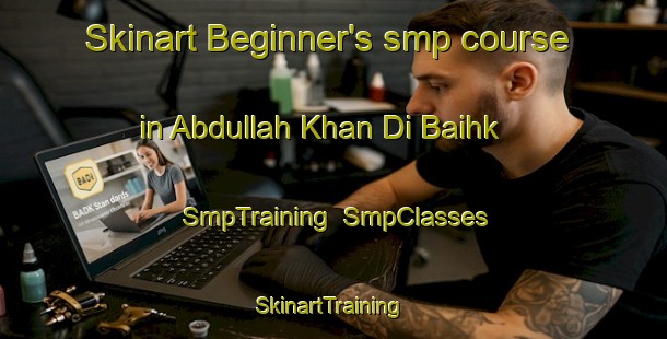 Skinart Beginner's smp course in Abdullah Khan Di Baihk | SmpTraining | SmpClasses | SkinartTraining-Pakistan