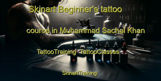 Skinart Beginner's tattoo course in Muhammad Sachal Khan | TattooTraining | TattooClasses | SkinartTraining-Pakistan