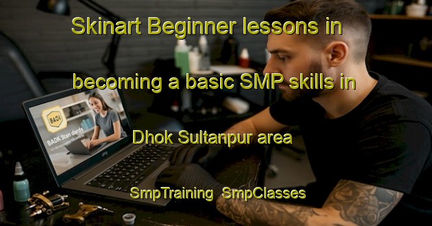 Skinart Beginner lessons in becoming a basic SMP skills in Dhok Sultanpur area | SmpTraining | SmpClasses | SkinartTraining-Pakistan
