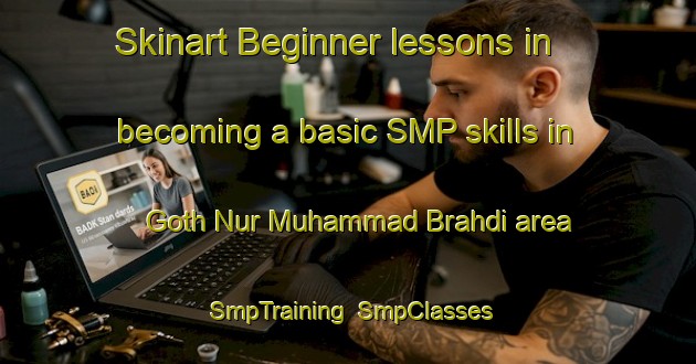 Skinart Beginner lessons in becoming a basic SMP skills in Goth Nur Muhammad Brahdi area | SmpTraining | SmpClasses | SkinartTraining-Pakistan