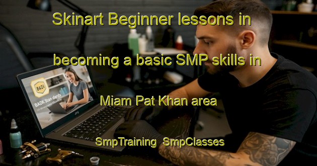 Skinart Beginner lessons in becoming a basic SMP skills in Miam Pat Khan area | SmpTraining | SmpClasses | SkinartTraining-Pakistan