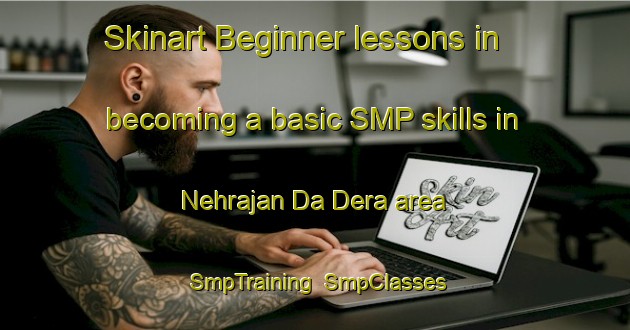 Skinart Beginner lessons in becoming a basic SMP skills in Nehrajan Da Dera area | SmpTraining | SmpClasses | SkinartTraining-Pakistan