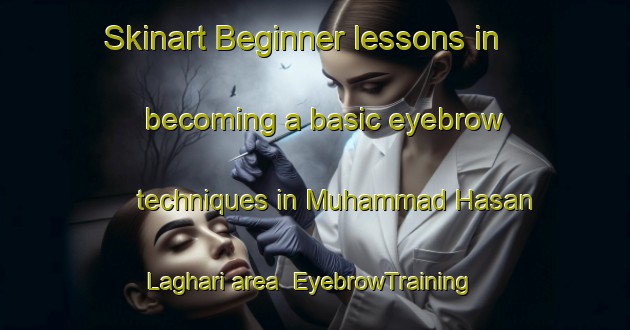 Skinart Beginner lessons in becoming a basic eyebrow techniques in Muhammad Hasan Laghari area | EyebrowTraining | EyebrowClasses | SkinartTraining-Pakistan