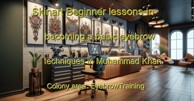 Skinart Beginner lessons in becoming a basic eyebrow techniques in Muhammad Khan Colony area | EyebrowTraining | EyebrowClasses | SkinartTraining-Pakistan